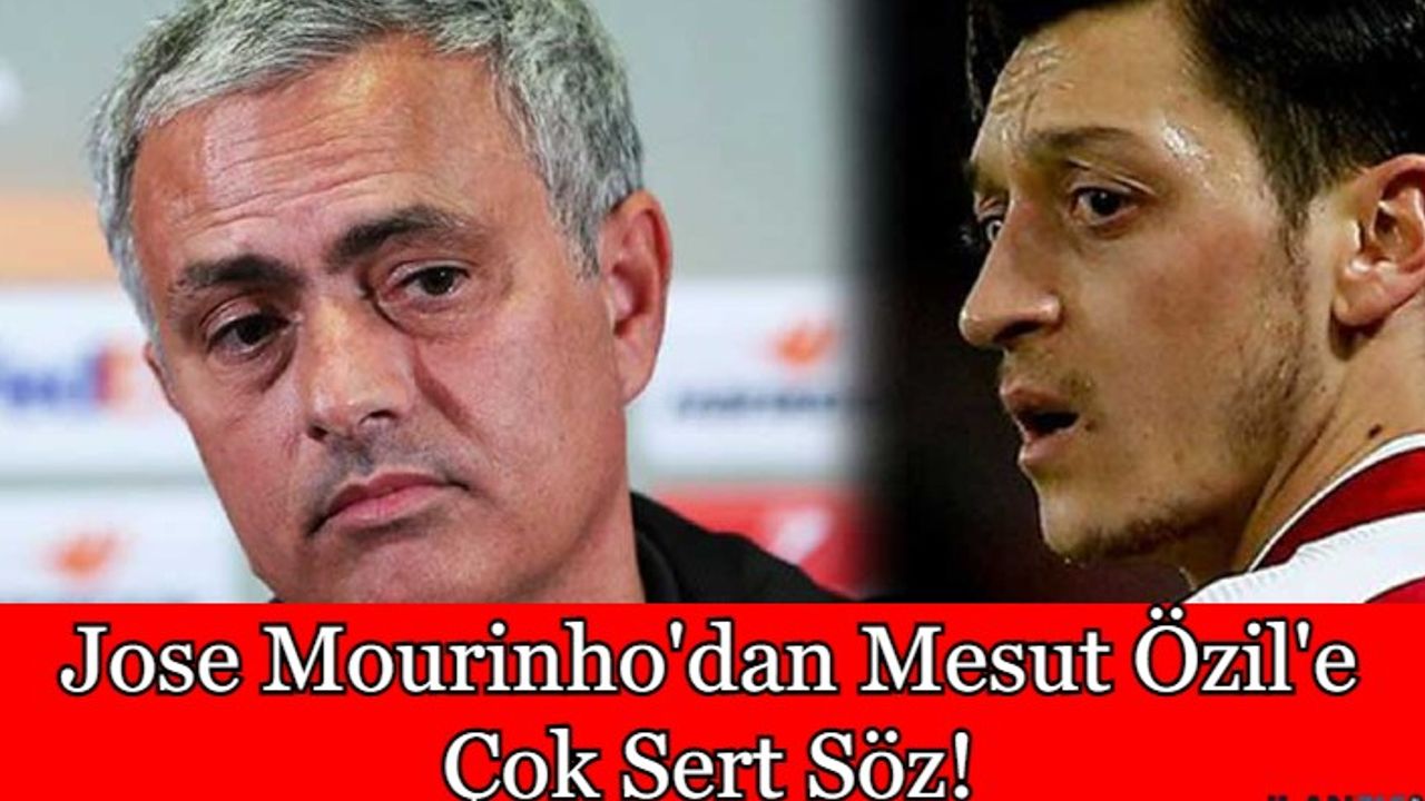 Jose Mourinho'dan Mesut Özil'e Çok Sert Sözler!