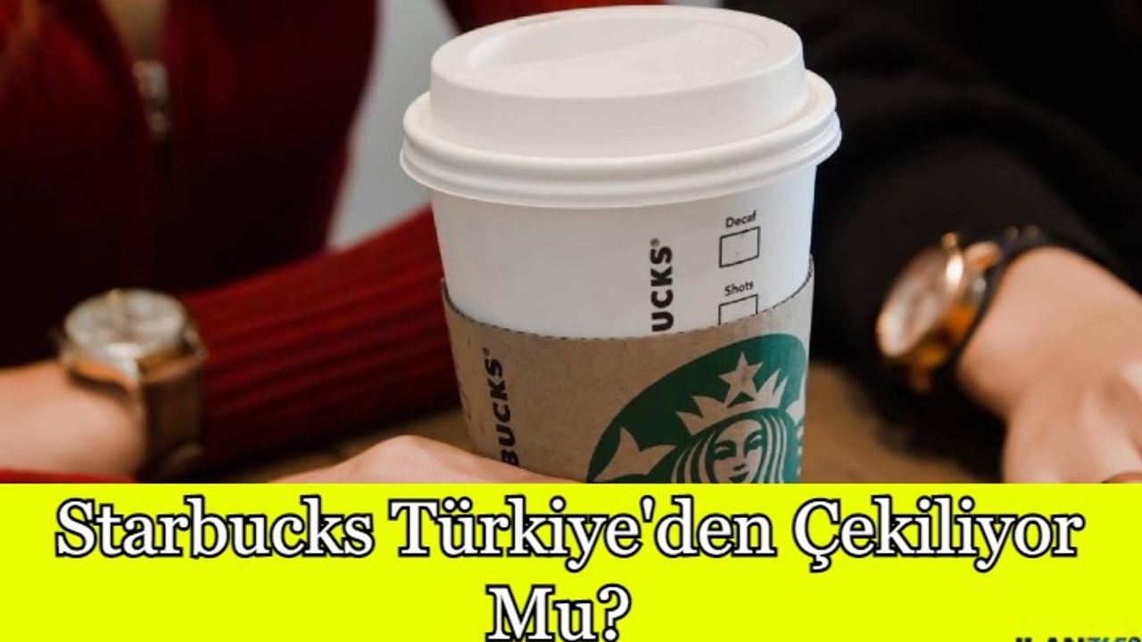 Starbucks'tan Şok Karar! Türkiye'den Çekiliyor Mu? Şubelerini Kapatıyorlar!