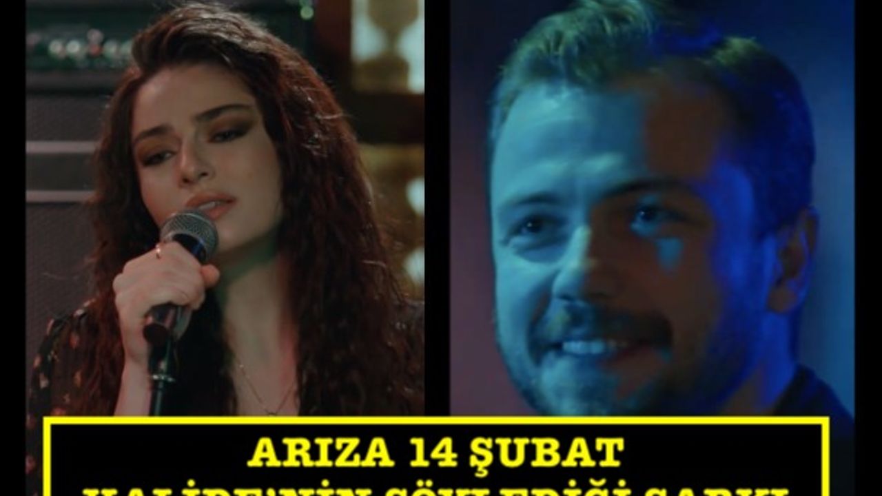14 Şubat Arıza Halide hangi şarkıyı söylüyor? Sözleri ne? Ayça Ayşin Turan damga vurdu!