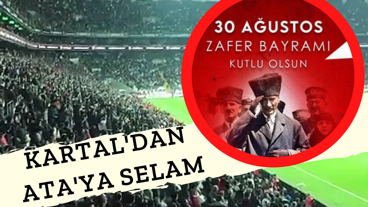 30 Ağustos Zafer Bayramı'nda Beşiktaş'ın Sesi Yükseldi! ''Yaşa Mustafa Kemal Paşa Yaşa''