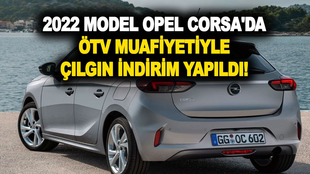 Opel Corsa Ekim 2022 araba kampanyası ve fiyat listesi! ÖTV muafiyeti ile çılgın indirim ve kredi desteği geldi
