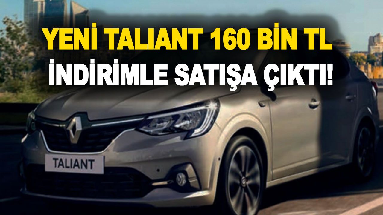Renault'tan ÖTV muafiyeti bomba kampanya! Yeni Taliant 160 bin TL indirimle satışa çıktı!