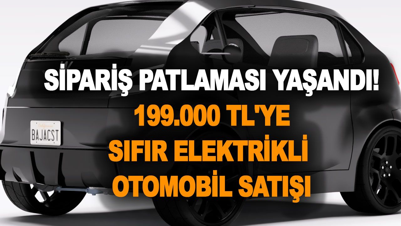 Sipariş patlaması yaşandı! 199.000 TL'ye sıfır elektrikli otomobil satışı başladı! Bu fiyata Şam'da kayısı gibi