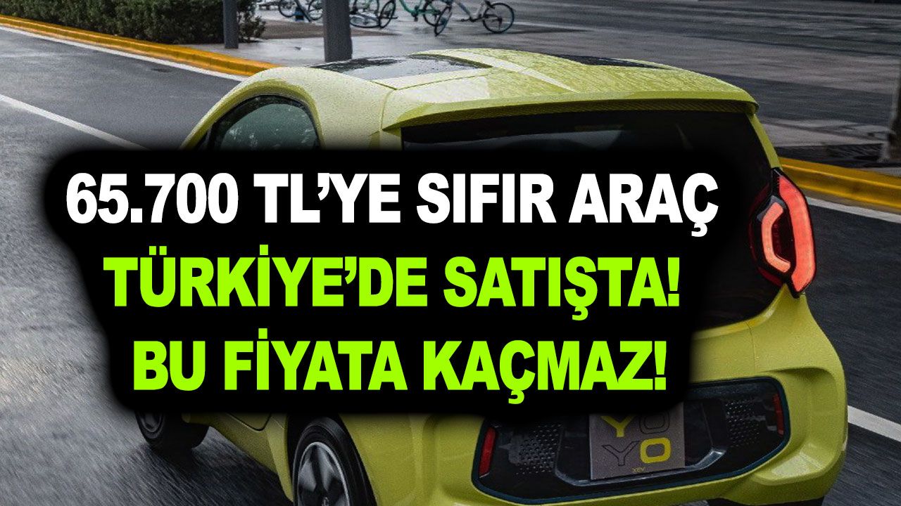 65.700 TL’ye sıfır araç Türkiye’de satışta! Bu fiyata kaçmaz!