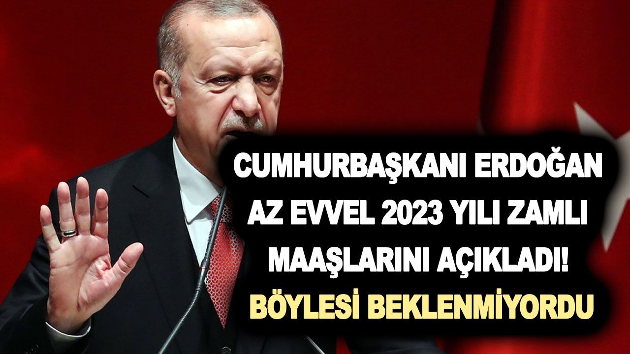 Cumhurbaşkanı Erdoğan az evvel 2023 yılı zamlı maaşlarını açıkladı! Böylesi beklenmiyordu