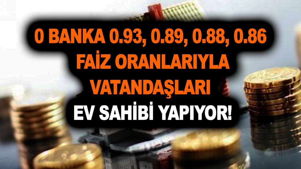 Ziraat Bankası 0.93, 0.89, 0.88, 0.86 faiz oranlarıyla vatandaşları ev sahibi yapıyor! TOKİ'de bile yok!