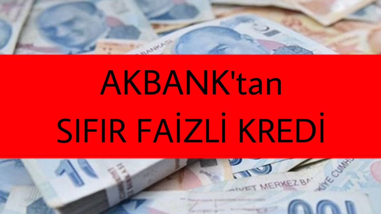 Akbank Sıfır Faizli Kredi Başvurularını Açtı! 27 TL Taksitle İhtiyaç Kredisine Başvuru Yağıyor