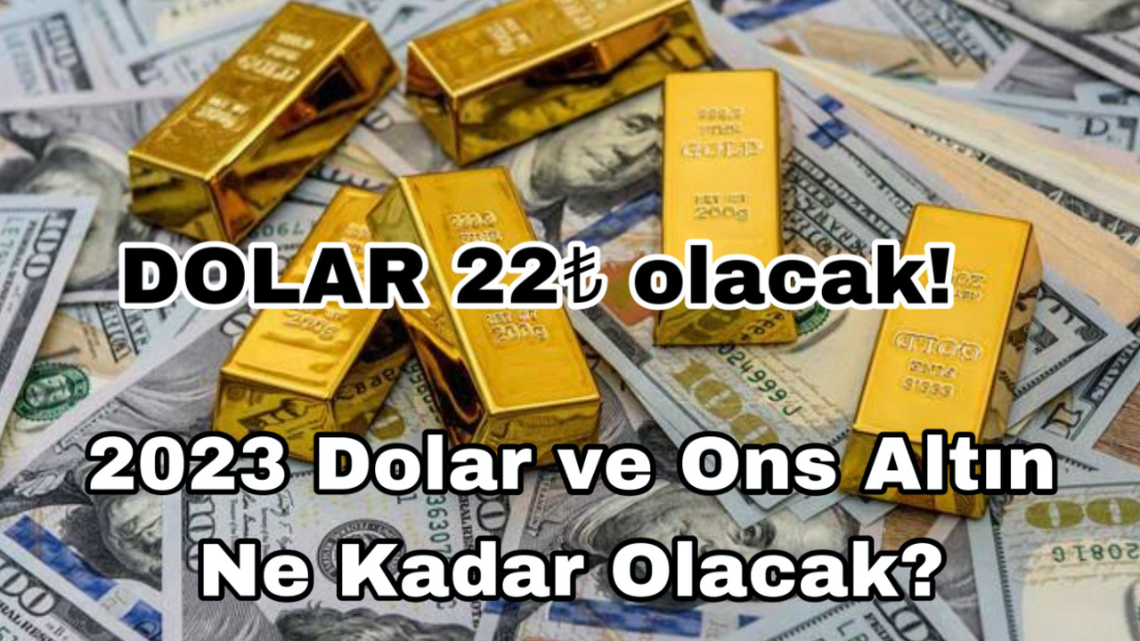 Dolar 22 Euro 25 Olacak! 2023 Dolar Euro ve Gram Altın Ne Kadar Olacak Açıklaması Geldi