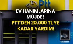 Ev Hanımlarına Müjde! PTT'den 20.000 TL'ye Kadar Yardım!