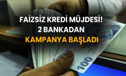 Faizsiz Kredi Müjdesi! 2 Bankadan Sıfır Faizli Kredi Kampanyası Başladı