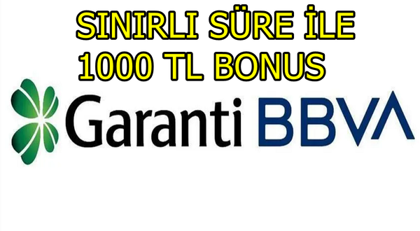 Garanti BBVA 1000 TL Bonus Kampanyası 14 Mayıs'ta Bitecek! Yakınını Davet Eden Kazanıyor!