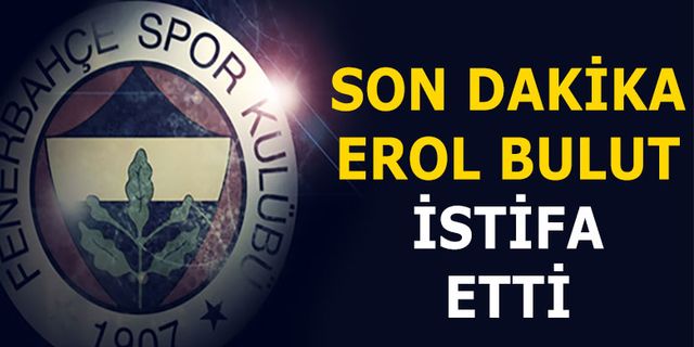 Erol Bulut istifa etti! Fenerbahçe'nin yeni teknik direktörü kim olacak?