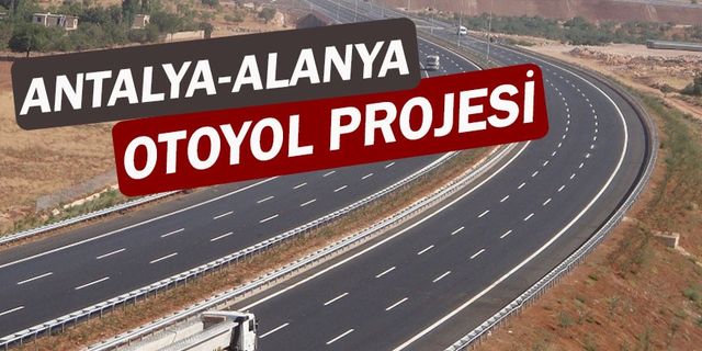 Bir Döviz Garantili Yeni Proje Daha! Antalya Alanya Yolu Projesi Verilen Garanti İle Tartışma Konusu Oldu!