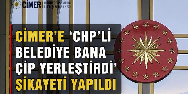 Görmezden Gelemedik Zira Bu Şikayet Olay Oldu! CİMER'e "CHP'li belediye bana çorbayla çip yerleştirdi" Şaka mı? Kim Dedi
