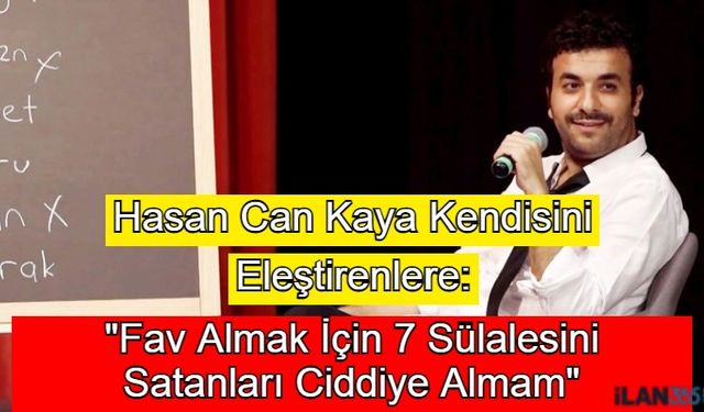 Hasan Can Kaya Kendisini Eleştirenlere: Fav Almak İçin 7 Sülalesini Satanları Ciddiye Almam