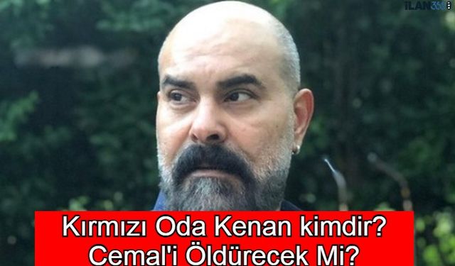 Kırmızı Oda Kenan kimdir? Cemal'i Öldürecek Mi?