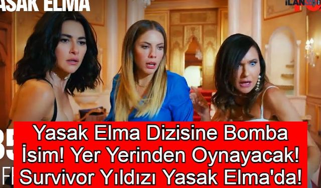 Yasak Elma Dizisine Bomba İsim! Yer Yerinden Oynayacak! Survivor Yıldızı Yasak Elma'da!