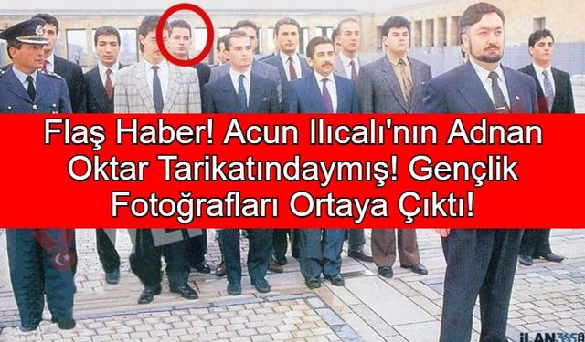 Flaş Haber! Acun Ilıcalı'nın Adnan Oktar Tarikatındaymış! Gençlik Fotoğrafları Ortaya Çıktı!