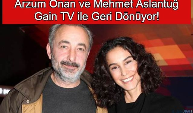 Arzum Onan ve Mehmet Aslantuğ Gain TV ile Geri Dönüyor!