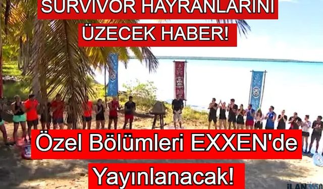 Survivor Hayranlarını Üzecek Haber! Özel Bölümleri Exxen'e Yayınlanacak!