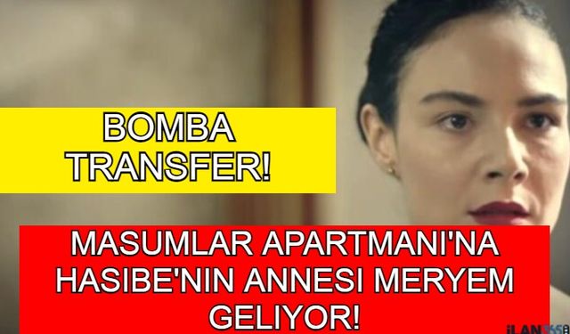 Masumlar Apartmanı Dizisine Bomba Transfer! Hasibe'nin Annesini Oynayacak! Masumlar Apartmanı Meryem Kim?