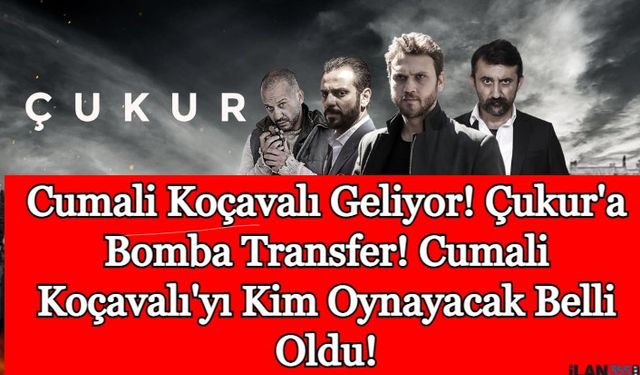 Cumali Koçavalı Geliyor! Çukur'a Bomba Transfer! Cumali Koçavalı'yı Kim Oynayacak Belli Oldu!