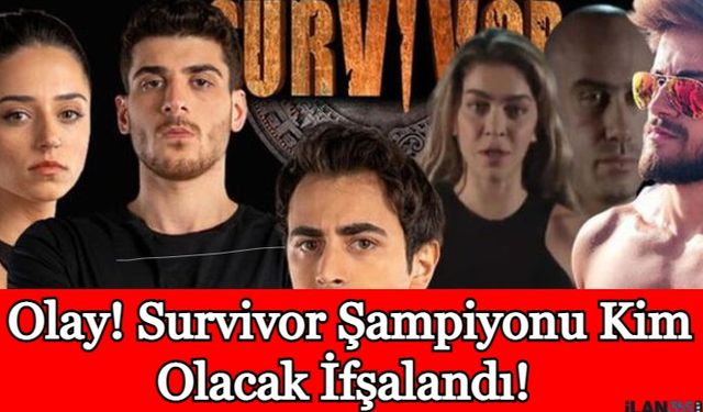 Olay! Survivor Şampiyonu Kim Olacak İfşalandı!