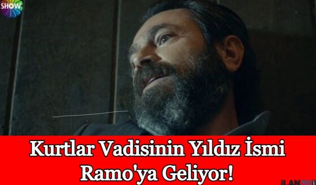 Ramo'ya Kurtlar Vadisinin Yıldız İsmi Katıldı!