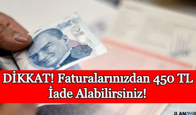 Dikkat! Faturalarınızdan 450 TL İade Alabilirsiniz!