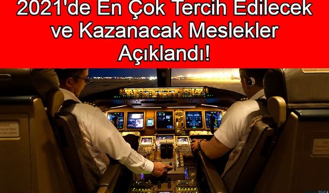 2021'de En Çok Tercih Edilecek ve Kazanacak Meslekler Açıklandı!