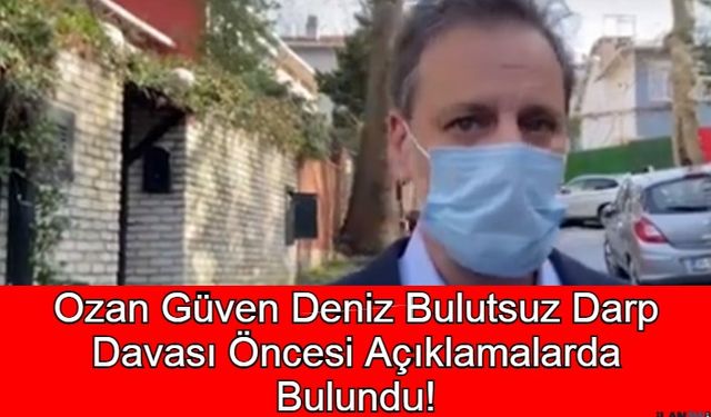 Ozan Güven Deniz Bulutsuz Darp Davası Öncesi Açıklamalarda Bulundu!