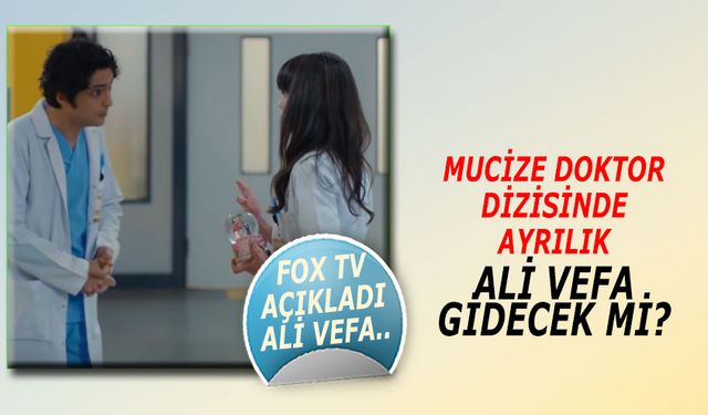 Mucize Doktor'dan Şok Ayrılık kararına FOX TV'den açıklama! Ali Vefa gidiyor mu! Taner Ölmez yer almayacak haberine açıklama!