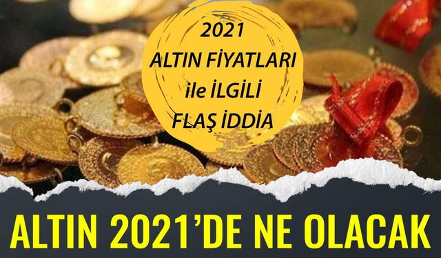 Çalkantılı Günler Yaşayan Altın Fiyatları ile İlgili 2021 Yılı İçin Şok İddia! Uzman Ekonomistlerinden 2021 Altın Fiyatları ne olacak?