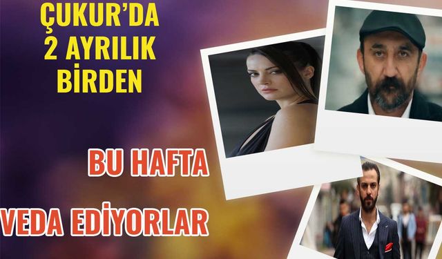 Çukur'da Şok Ayrılıklar! 2 Başrol bu hafta veda ediyor! Herkesi üzen ayrılıklar!