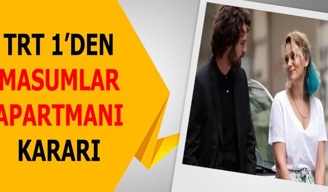 Masumlar Apartmanı hayranlarına büyük sürpriz! TRT'nin kararı çok konuşulacak!