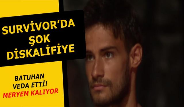 Survivor 2021'de büyük Şok! 2. Diskalifiye olan isim Batuhan Karacakaya oldu! Meryem hayranları üzülmedi ancak..