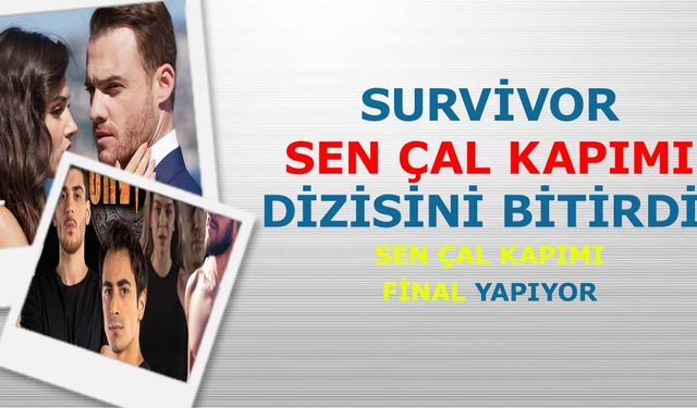 Survivor Sen Çal Kapımı dizisini bitirdi! Sen Çal Kapımı yayından kaldırılıyor!