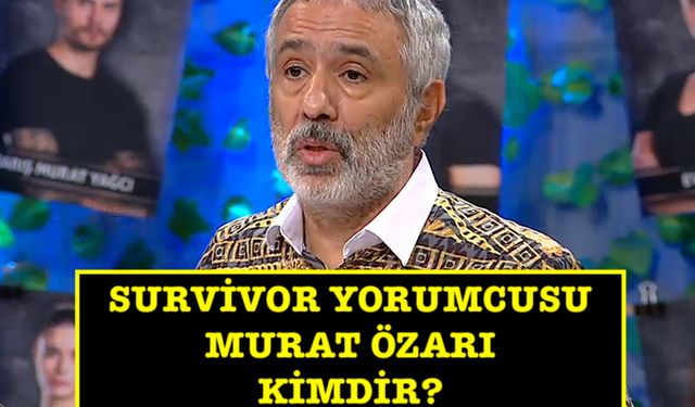 Survivor Ekstra sunucusu Murat Özarı kimdir? Babasının adı ne, kaç yaşında