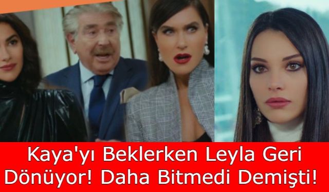 Yasak Elma dizisinde sürpriz! Kaya'yı Beklerken Leyla Dönüyor! Daha Bitmedi Demişti!