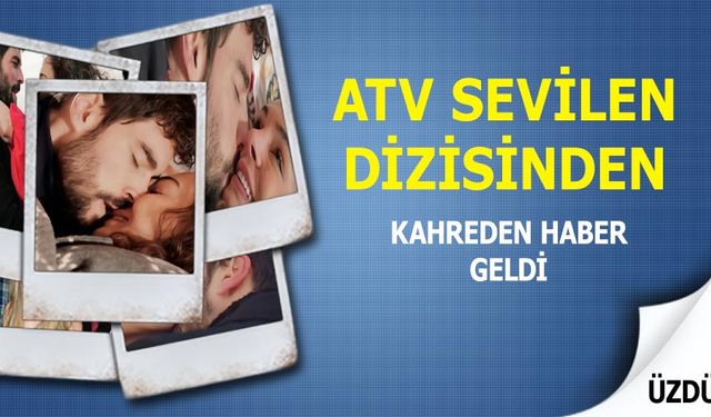 ATV'den beklenen kötü haber geldi! Sevilen dizi final yapıyor! Kardeşlerim başlıyor!