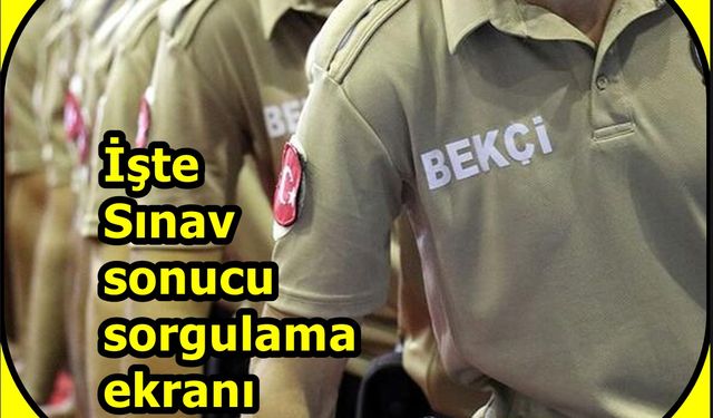 2021 Bekçilik sınav sonuçları ne zaman saat kaçta açıklanacak E devlet bekçilik sınav sorgu ekranı