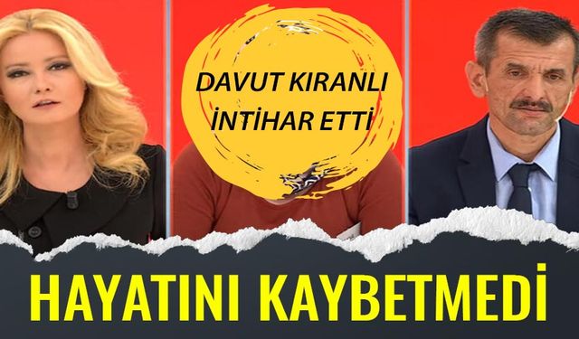 Müge Anlı katılan Davut Kıranlı intihar etti! Davut Kıranlı öldü mü? Davut Kıranlı sağlık durumu nasıl?