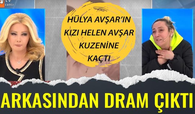 Müge Anlı'da büyük olay! Hülya Avşar'ın 15 yaşındakı Kızı Helen Avşar nişanlandığı kuzeni tarafından kaçırıldı!