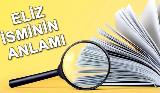 Eliz ne demek? Eliz Kur'anda geçiyor mu? Eliz isminin anlamı ne?