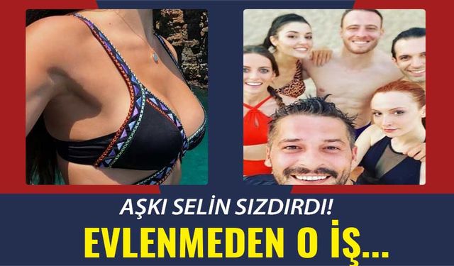 Sen Çal Kapımı Selin'i Aşkı Sızdırdı! Kerem Bursin ve Hande Erçel Evlenmeden o iş tamam!