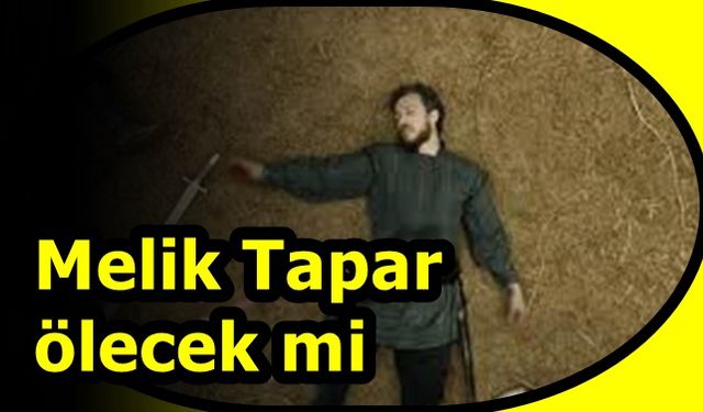 Uyanış Büyük Selçuklu Melik Tapar (Muhammmed Tapar) ölecek mi? Tarihte tapar nasıl ne zaman öldü