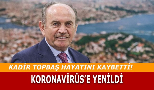 Son Dakika Kadir Topbaş hayatını kaybetti! Kadir Topbaş neden öldü? Hastalığı neydi?