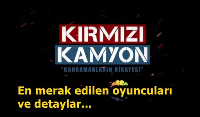 Kırmızı Kamyon Oyuncu Kadrosu Show Tv yeni dizisi Kırmızı Kamyon oyuncularını tanıyalım