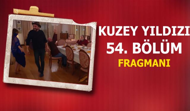 Kuzey Yıldızı 54. bölüm fragmanı yayınlandı mı 6 Mart Show TV yeni bölüm tanıtımı