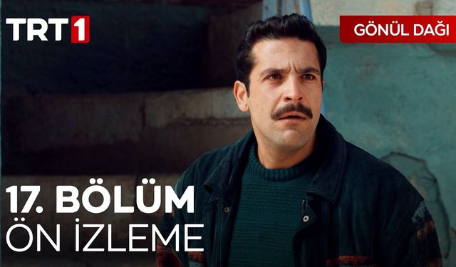 Gönül Dağı 17. Bölüm İzle! TRT 1 Gönül Dağı 20 Şubat Son Bölüm İzle